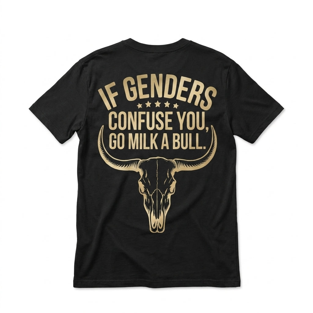 If Genders Confuse You Go Milk A Bull T-Shirt