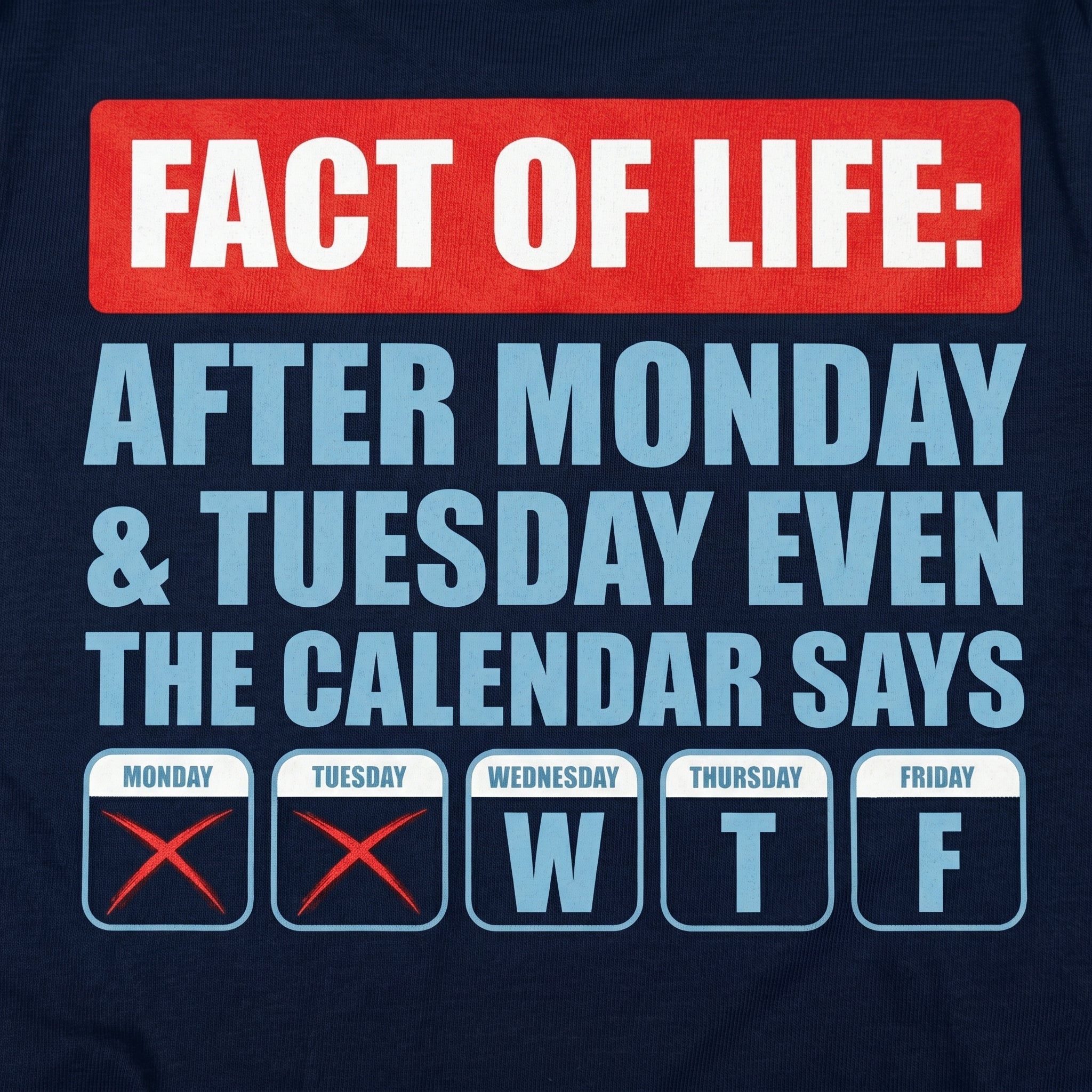 Fact Of Life After Monday & Tuesday Even The  Calendar Says WTF
