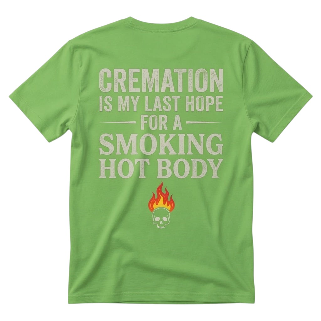 Cremation is my last hope for a smoking hot body
