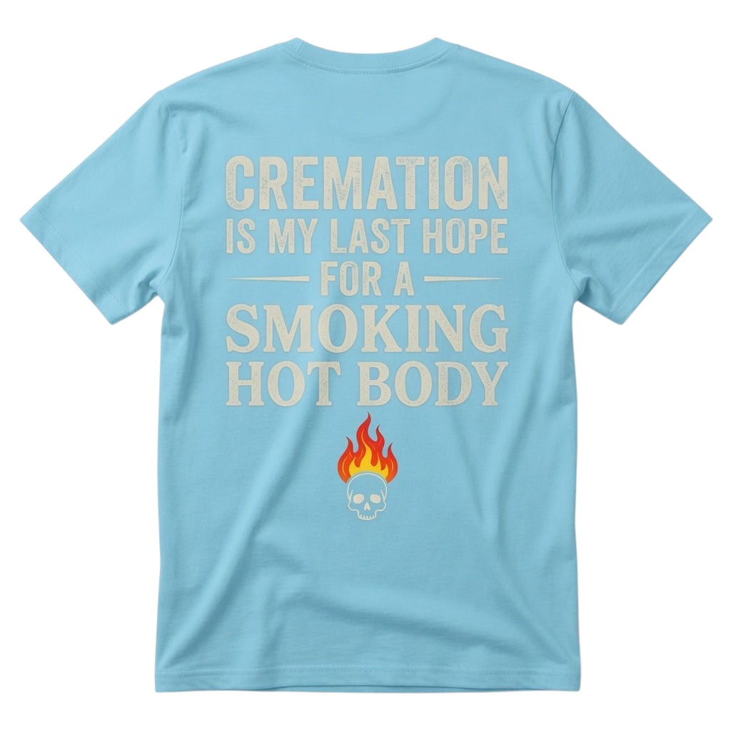 Cremation is my last hope for a smoking hot body