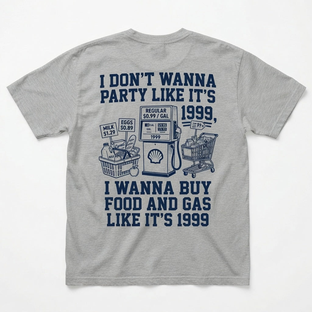 i don't wanna party like it's 1999 , i wanna buy food and gas like it's 1999