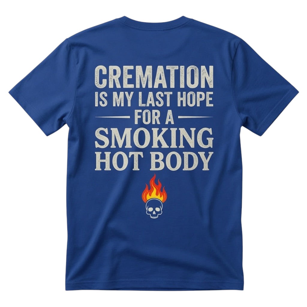 Cremation is my last hope for a smoking hot body
