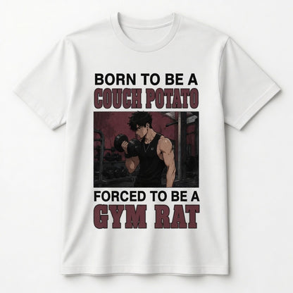 BORN TO BE A COUCH POTATO FORCED TO BE A GYM RAT